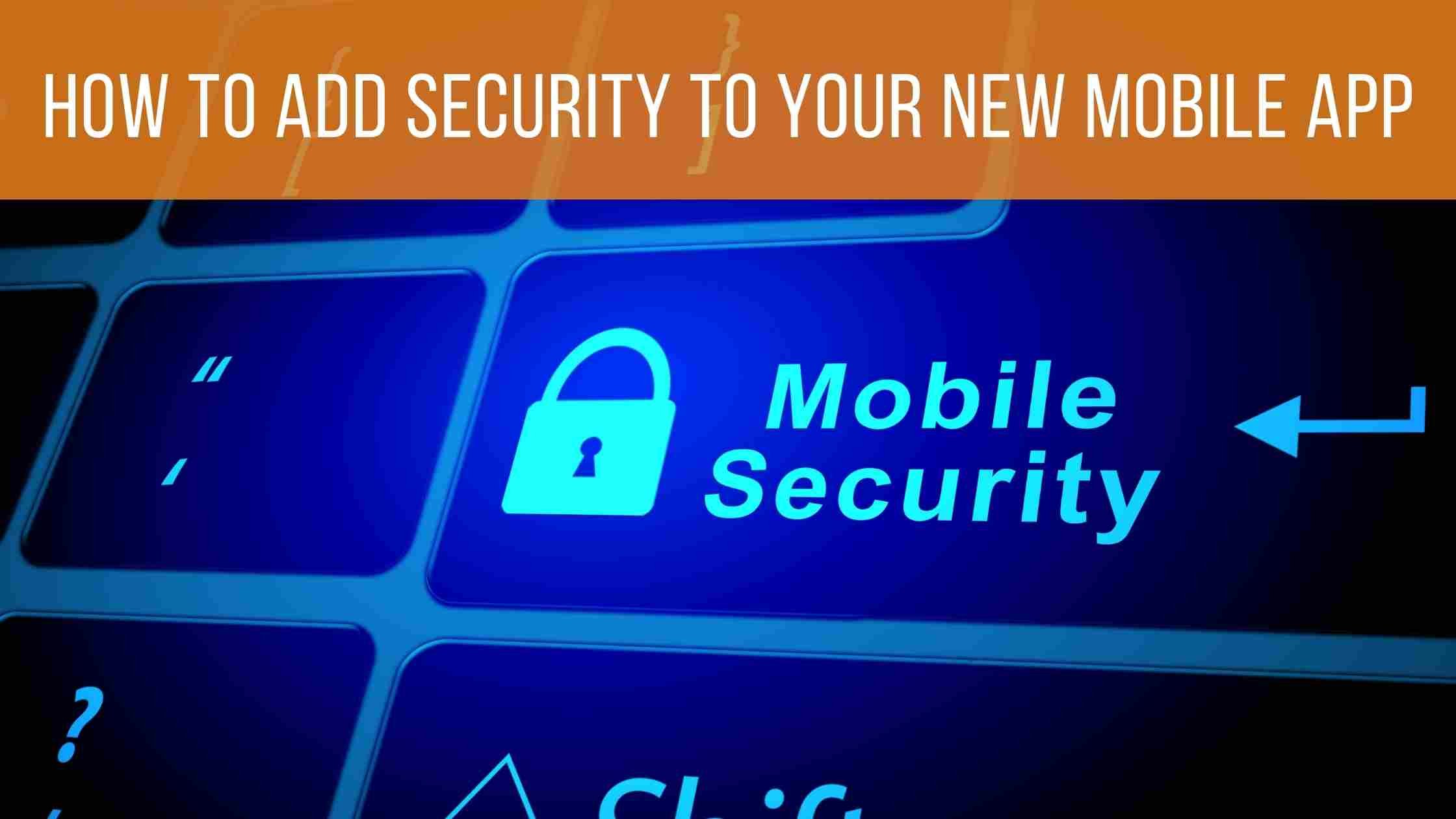 Mobile security concept; Keyboard with mobile security key and banner text How To Add Security To Your New Mobile App