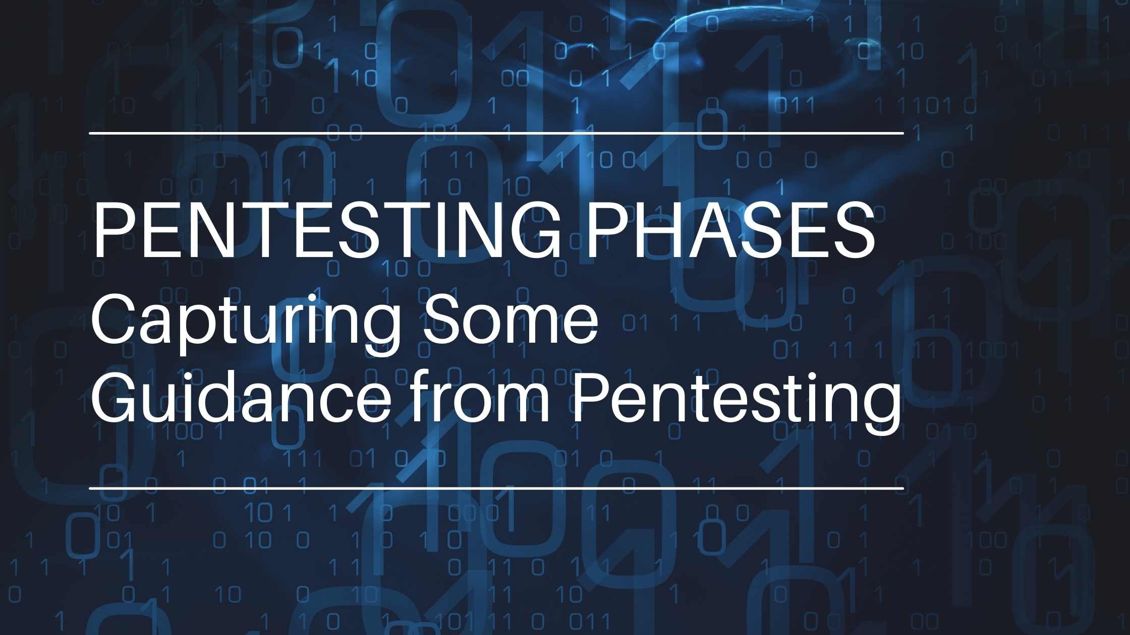 Dark blue background with binary numbers; Text 'Pentesting Phases - Capturing Some Guidance from Pentesting'