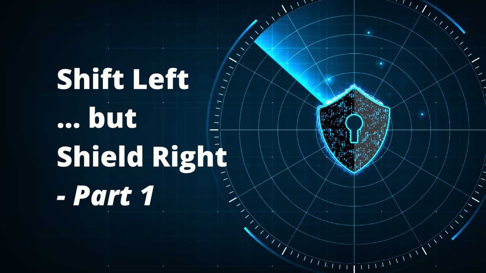 Cybersecurity concept; Shield icon on digital background with 'Shift Left but Shield Right - Part 1' text