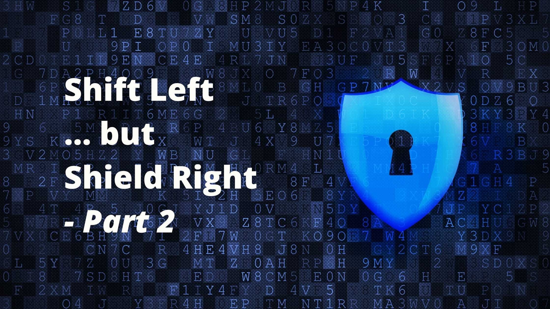 Cybersecurity concept; Shield icon on digital background with Shift Left but Shield Right - Part 2' text